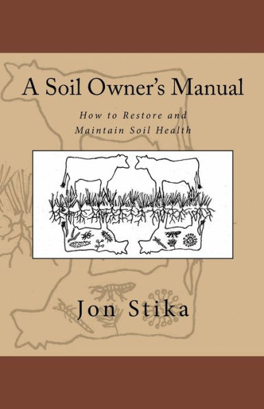 A Soil Owner's Manual: How to Restore and Maintain Soil Health
