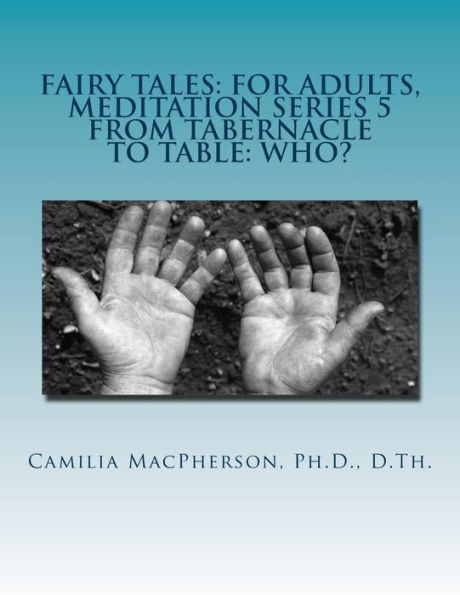 Fairy Tales: For Adults, Meditation Series 5: From Tabernacle to Table: Who?