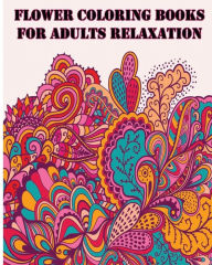 Title: Flower Coloring Books For Adults Relaxation: +40 illustrations printed on just one side of the page (MAKING THEM SAFE FOR MARKERS), Author: Five Stars