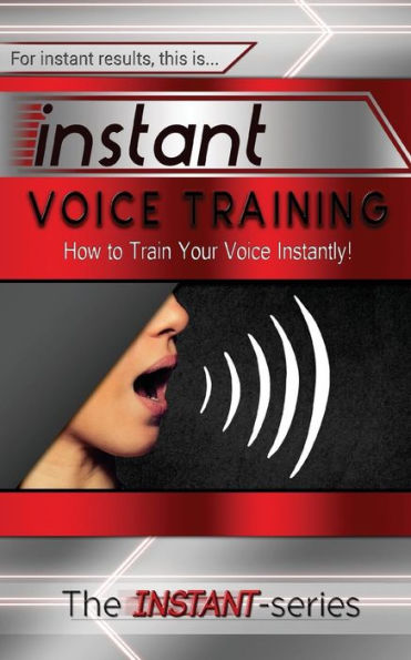 Instant Voice Training: How to Train Your Voice Instantly!