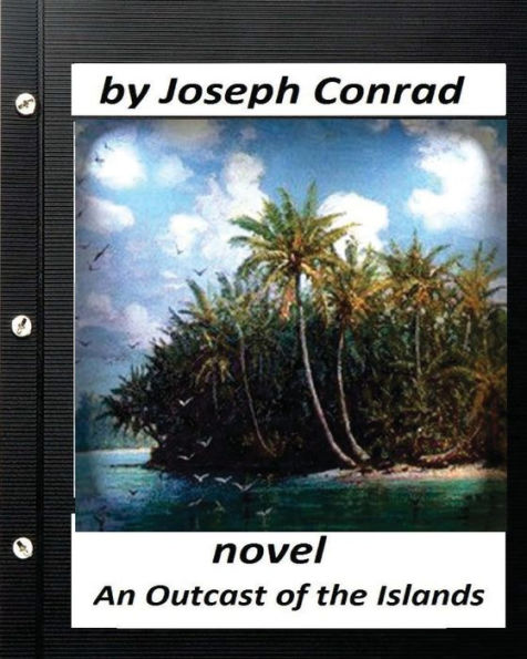 An Outcast of the Islands.NOVEL by Joseph Conrad (Classics)