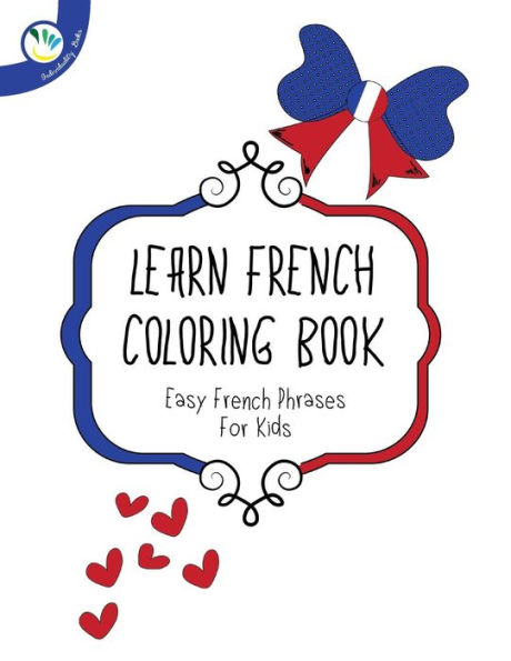 Learn french coloring book: Easy French Phrases for Kids