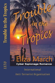 Title: Trouble in the Tropics, Author: Eliza March