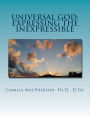 UNIVERSAL GOD: Expressing the Inexpressible: Defining the Undefinable, The Word that has no Words
