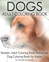 Title: Dogs Adult Coloring Book: Realistic Adult Coloring Book, Advanced Dog Coloring Book for Adults, Author: Amanda Davenport