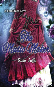 Title: The Music Maker: A Forbidden Love, Author: Kate Juffs