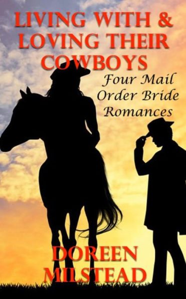 Living With & Loving Their Cowboys: Four Mail Order Bride Romances