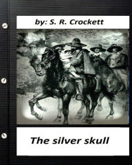 Title: The silver skull .by S. R. Crockett (Original Classics), Author: S. R. Crockett