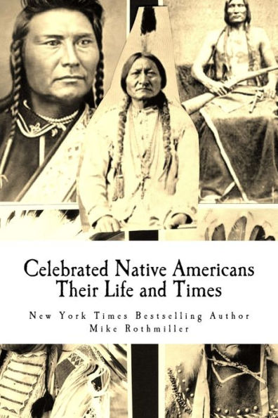 Celebrated Native Americans: Their Life and Times