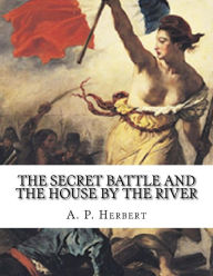 Title: The Secret Battle And The House By The River, Author: A P Herbert