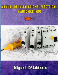 Title: Manual de instalaciones elÃ¯Â¿Â½ctricas y Automatismos: Tomo I, Author: Miguel D'Addario