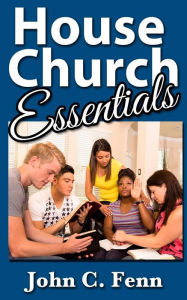 Title: House Church Essentials, Author: John C Fenn