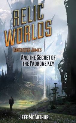 Relic Worlds - Lancaster James & the Secret of the Padrone Key