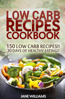 Low Carb Recipes Cookbook: 150 Low Carb Recipes for healthy living!! by ...