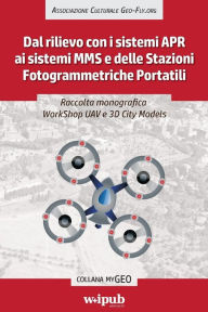 Title: Raccolta monografica WorkShop UAV e 3D City Models: Dal rilievo con i sistemi APR ai sistemi MMS e delle Stazioni Fotogrammetriche Portatili, Author: Domenico Santarsiero