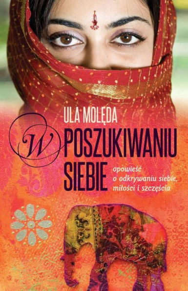 W Poszukiwaniu Siebie: Opowiesc O Odkrywaniu Siebie, Milosci I Szczescia