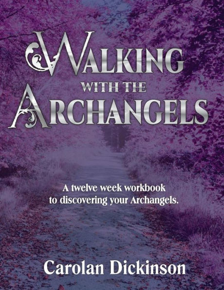 Walking With The Archangels: A twelve-week workbook to discovering your Archangels.