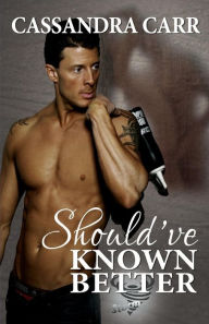 Title: Should've Known Better (Storm book 1), Author: Cassandra Carr