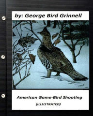 Title: American game-bird shooting. by George Bird Grinnell (ILLUSTRATED), Author: George Bird Grinnell