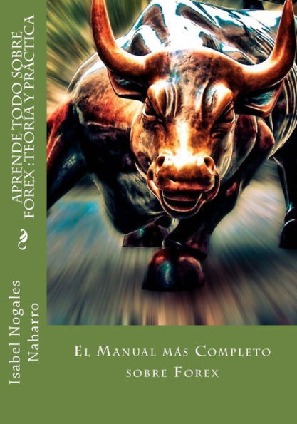 Aprende Todo Sobre Forex: Teorï¿½a y Prï¿½ctica: El Manual mï¿½s completo sobre Forex