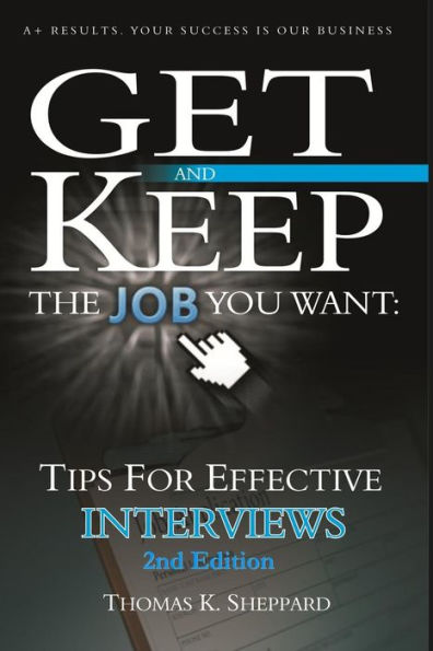 Tips for Effective Interviews: Get and Keep the Job You Want