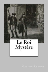 Title: Le Roi Mystere, Author: Gaston Leroux