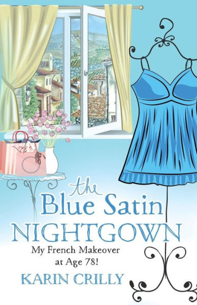 The Blue Satin Nightgown: My French Makeover at Age 78