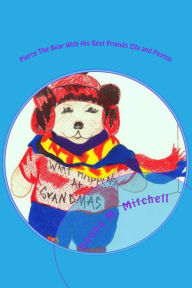 Title: Pierre The Bear With His Best Friends Ella and Peyton, Author: Donna M. Mitchell