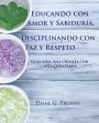 Educando con Amor y Sabiduría, Disciplinando con Paz y Respeto: Guía para una crianza con atención plena