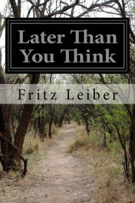 Title: Later Than You Think, Author: Fritz Leiber