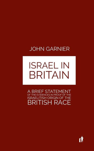 Israel In Britain: A Brief Statement Of The Evidences In Proof Of The Israelitish Origin Of The British Race