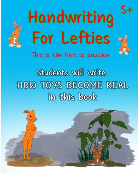 Handwriting For Lefties, This is the font to practice: Students will write HOW TOYS BECOME REAL in this book