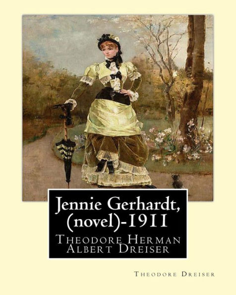 Jennie Gerhardt by: Theodore Dreiser (novel) (1911)