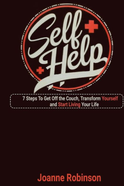 Self - Help: 7 Steps To Get Off the Couch, Transform Yourself and Start Living Your Life