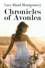 Title: Chronicles of Avonlea, Author: Lucy Maud Montgomery