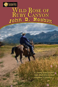 Title: Wild Rose of Ruby Canyon, Author: John D Nesbitt