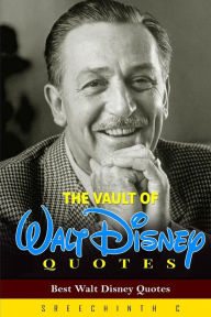 Title: The Vault of Walt Disney Quotes: Best Walt Disney Quotes, Author: Sreechinth C