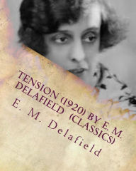 Title: Tension (1920) by E. M. Delafield (Classics), Author: E M Delafield