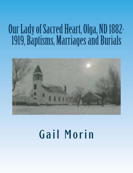 Our Lady of Sacred Heart, Olga, ND 1882-1919, Baptisms, Marriages and Burials