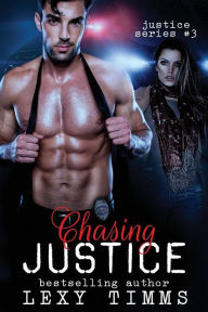 Title: Chasing Justice: Romantic Suspense, Author: Lexy Timms