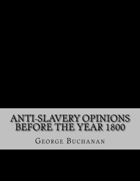 Anti-Slavery Opinions before the Year 1800: Read before the Cincinnati Literary Club, November 16, 1872