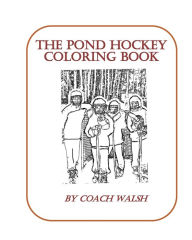 Title: Pond Hockey Coloring Book: Over 20 pages of Pond Hockey coloring pages, Author: Brenda Hasuik