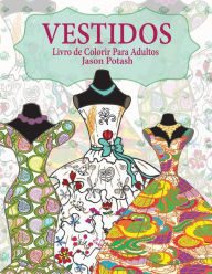Title: Vestidos Livro de Colorir Para Adultos, Author: Jason Potash
