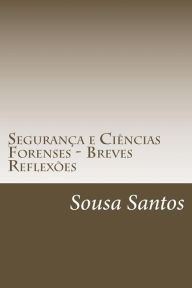 Title: Segurança e Ciências Forenses - Breves Reflexões: Segurança e Ciências Forenses, Author: Sousa Dos Santos