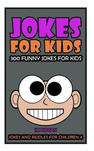 Title: Jokes For Kids: Kids Jokes: 300 Funny Jokes for Kids, Author: Jim Hogan