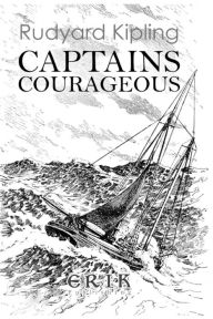 Title: Captains Courageous: A Story of the Grand Banks - Illustrated, Author: Rudyard Kipling