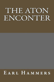 Title: The Aton Enconter, Author: Earl Robert Hammers