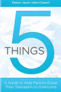 5 Things: A Guide to Help Parents Equip Their Teenagers to Overcome