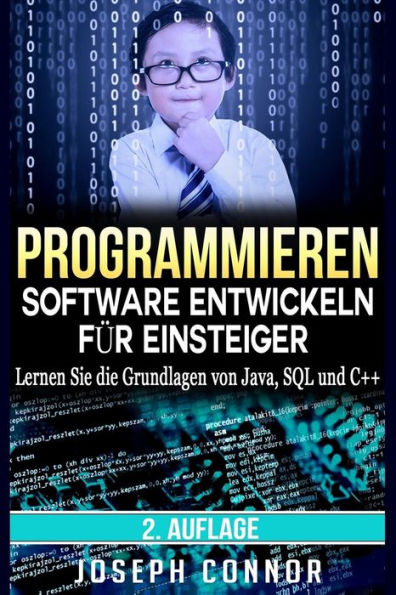 Programmieren: Software entwickeln für Einsteiger: Lernen Sie die Grundlagen von Java, SQL und C++