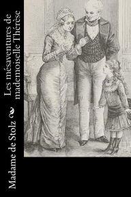 Title: Les mésaventures de mademoiselle Thérèse, Author: Madame De Stolz